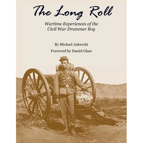 The Long Roll: Wartime Experiences of the Civil War Drummer Boy