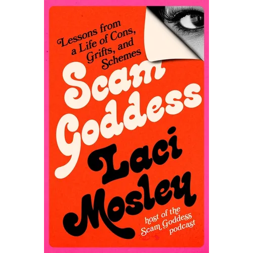Scam Goddess: Lessons from a Life of Cons, Grifts, and Schemes