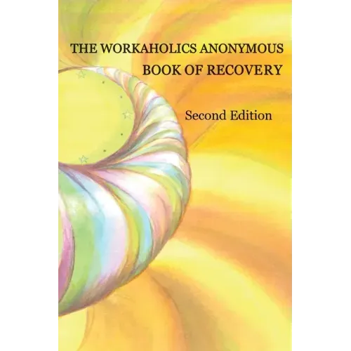 The Workaholics Anonymous Book of Recovery: Second Edition