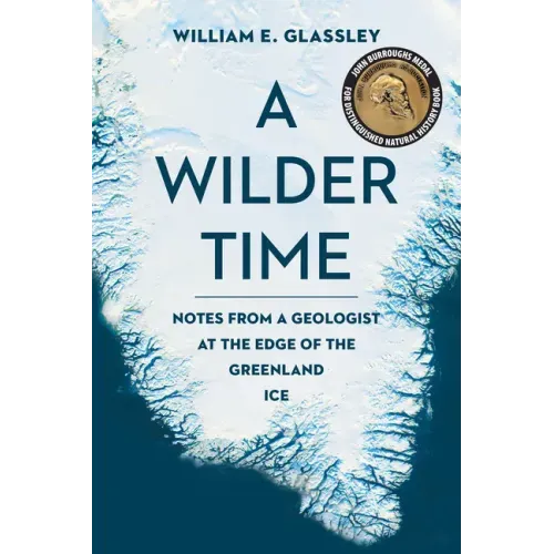 A Wilder Time: Notes from a Geologist at the Edge of the Greenland Ice