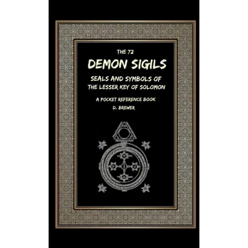 The 72 Demon Sigils, Seals And Symbols Of The Lesser Key Of Solomon, A Pocket Reference Book