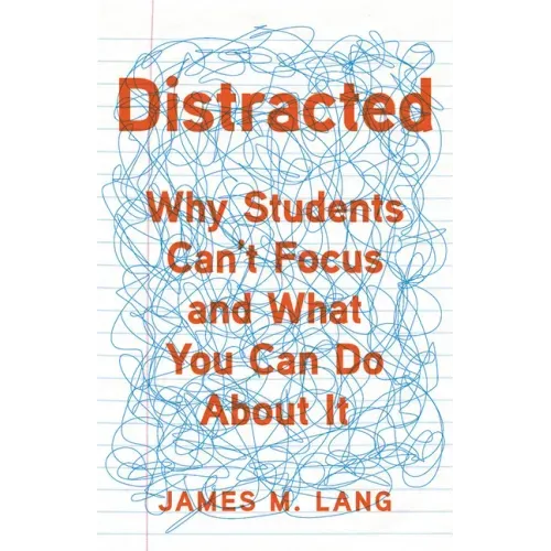 Distracted: Why Students Can't Focus and What You Can Do about It - Hardcover