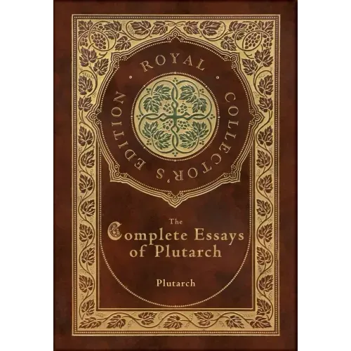 The Complete Essays of Plutarch (Royal Collector's Edition) (Case Laminate Hardcover with Jacket)