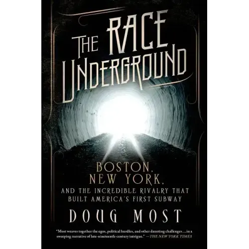 The Race Underground: Boston, New York, and the Incredible Rivalry That Built America's First Subway