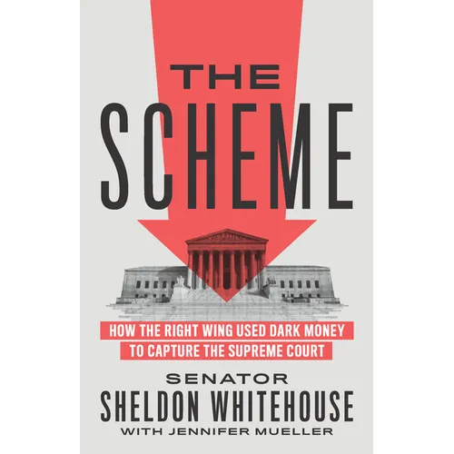 The Scheme: How the Right Wing Used Dark Money to Capture the Supreme Court