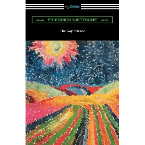 The Gay Science: With a Prelude in Rhymes and an Appendix of Songs