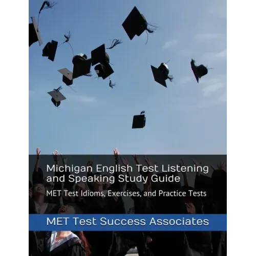 Michigan English Test Listening and Speaking Study Guide: MET Test Idioms, Exercises, and Practice Tests