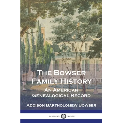 The Bowser Family History: An American Genealogical Record