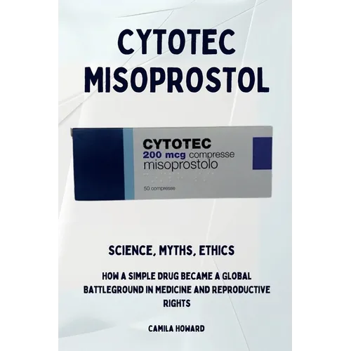 Cytotec Misoprostol - Science, Myths, Ethics