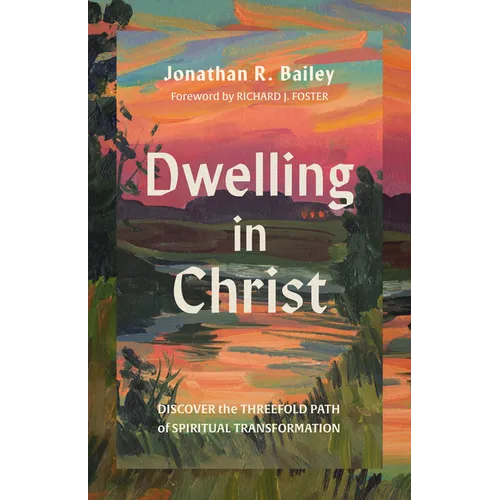 Dwelling in Christ: Discover the Threefold Path of Spiritual Transformation