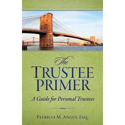 The Trustee Primer: A Guide for Personal Trustees