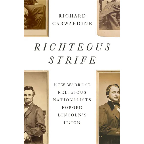 Righteous Strife: How Warring Religious Nationalists Forged Lincoln's Union