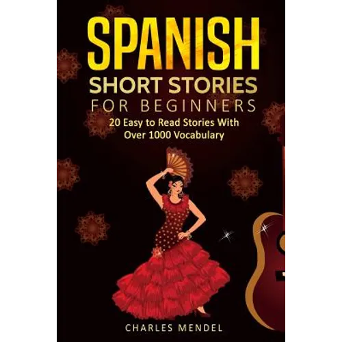 Spanish Short Stories: 20 Easy to Read Short Stories With Over 1000 Vocabulary (Volumes I and II)