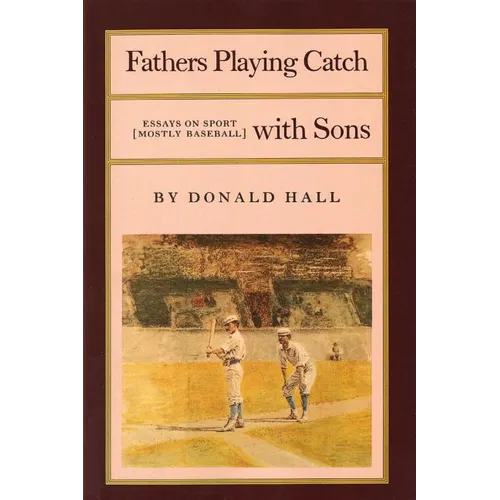 Fathers Playing Catch with Sons: Essays on Sport (Mostly Baseball)