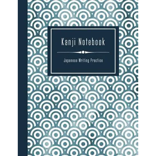 Kanji Notebook - Japanese Writing Practice: Large Exercise Paper Workbook To Write Kanji, Kana, Katakana or Hiragana - Traditional Japan Pattern Book