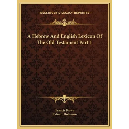 A Hebrew And English Lexicon Of The Old Testament Part 1