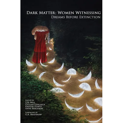 Dark Matter: Women Witnessing: Dreams Before Extinction