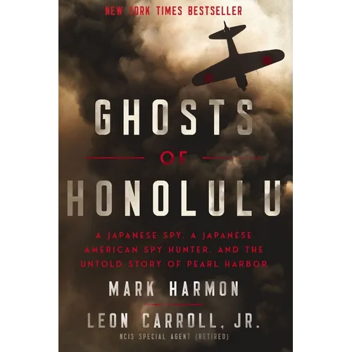 Ghosts of Honolulu: A Japanese Spy, a Japanese American Spy Hunter, and the Untold Story of Pearl Harbor