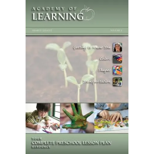 ACADEMY of LEARNING Your Complete Preschool Lesson Plan Resource - Volume 1