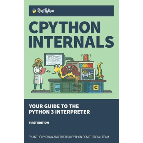 CPython Internals: Your Guide to the Python 3 Interpreter