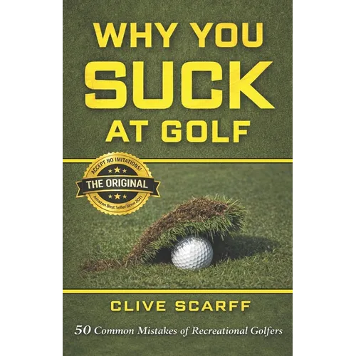 Why You Suck at Golf: 50 Most Common Mistakes by Recreational Golfers