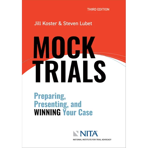 Mock Trials: Preparing, Presenting, and Winning Your Case