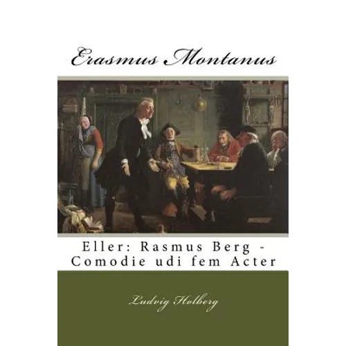 Erasmus Montanus: Eller: Rasmus Berg - Comodie udi fem Acter