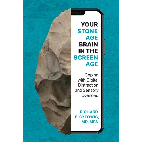 Your Stone Age Brain in the Screen Age: Coping with Digital Distraction and Sensory Overload