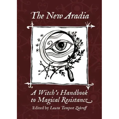 The New Aradia: A Witch's Handbook to Magical Resistance