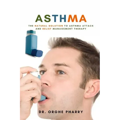 Asthma: The Natural Solution to Asthma Attack and Relief Management Therapy