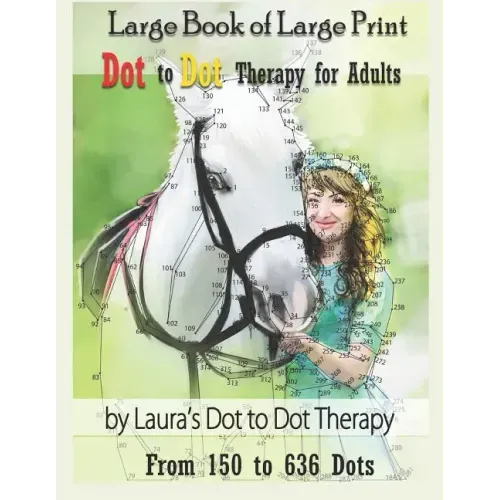 Large Book of Large Print Dot to Dot Therapy for Adults from 150 to 636 Dots: Relaxing Puzzles to Color and Calm