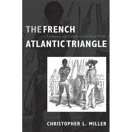 The French Atlantic Triangle: Literature and Culture of the Slave Trade