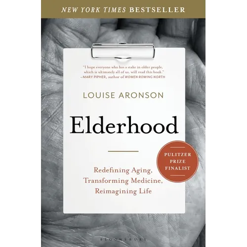 Elderhood: Redefining Aging, Transforming Medicine, Reimagining Life