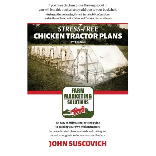 Stress-Free Chicken Tractor Plans: An Easy to Follow, Step-by-Step Guide to Building Your Own Chicken Tractors.