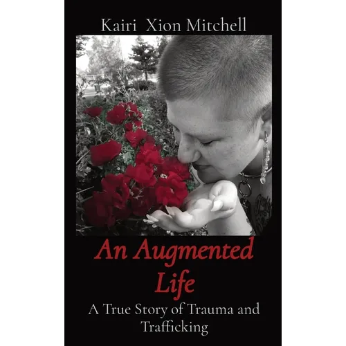 An Augmented Life: A True Story of Trauma and Trafficking