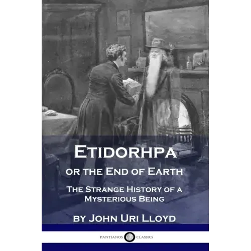 Etidorhpa or the End of Earth: The Strange History of a Mysterious Being
