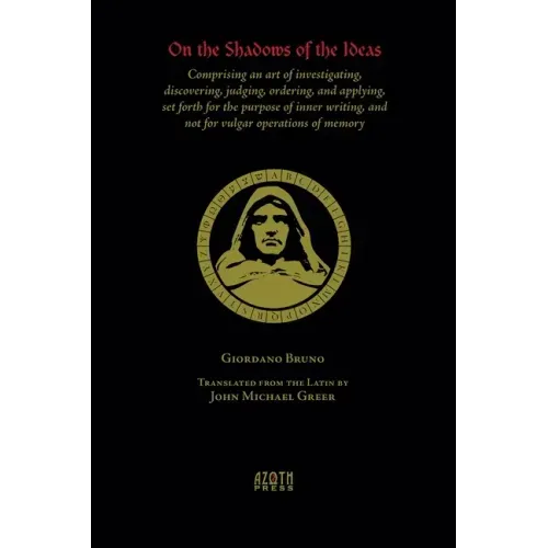 On the Shadows of the Ideas: Comprising an art of investigating, discovering, judging, ordering, and applying, set forth for the purpose of inner w