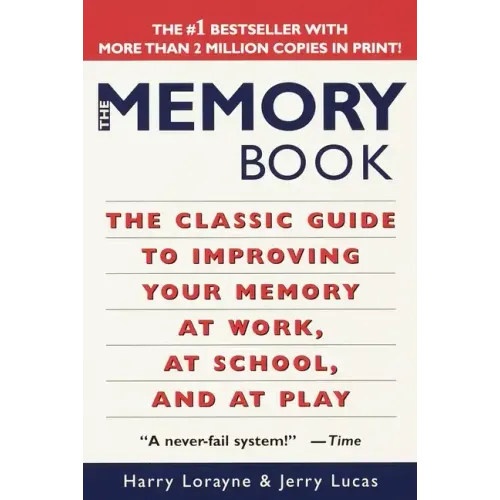 The Memory Book: The Classic Guide to Improving Your Memory at Work, at School, and at Play