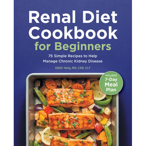 Renal Diet Cookbook for Beginners: 75 Simple Recipes to Help Manage Chronic Kidney Disease