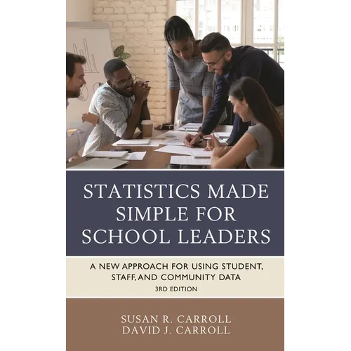 Statistics Made Simple for School Leaders: A New Approach for Using Student, Staff, and Community Data