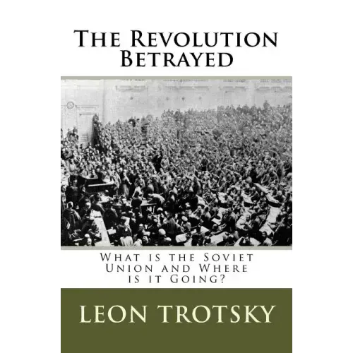 The Revolution Betrayed: What is the Soviet Union and Where is it Going?
