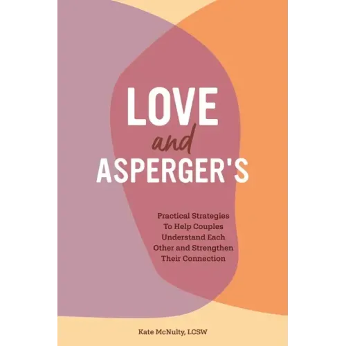 Love and Asperger's: Practical Strategies to Help Couples Understand Each Other and Strengthen Their Connection
