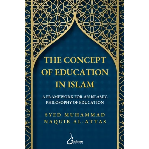 The concept of Education in Islam: A Framework for an Islamic Philosophy of Education