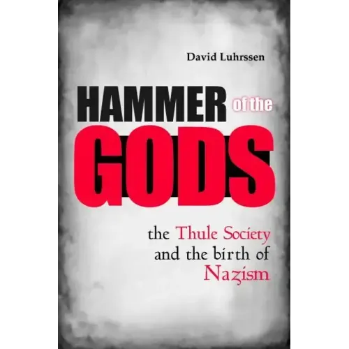 Hammer of the Gods: The Thule Society and the Birth of Nazism