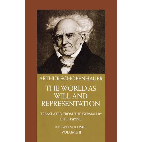 The World as Will and Representation, Vol. 2: Volume 2