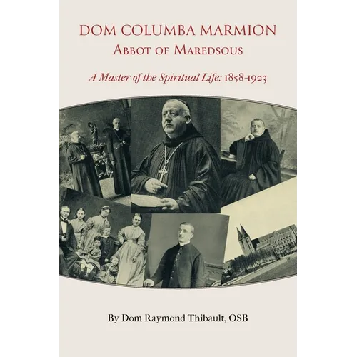 Dom Columba Marmion, Abbot of Maredsous: A Master of the Spiritual Life, 1858-1923