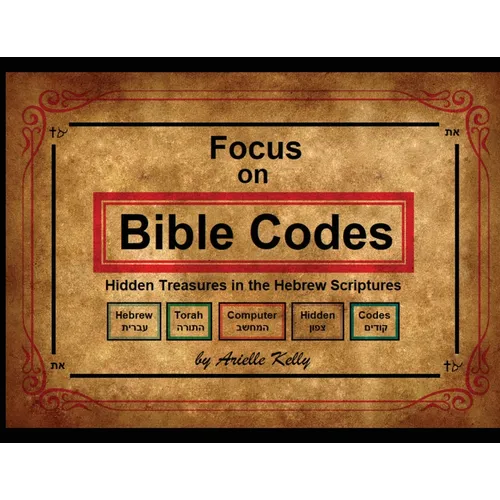 Focus on Bible Codes: Hidden Treasures in the Hebrew Scriptures