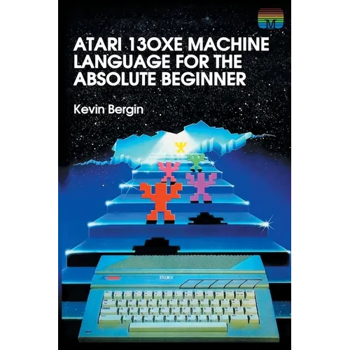 Atari 130XE Machine Language for the Absolute Beginner