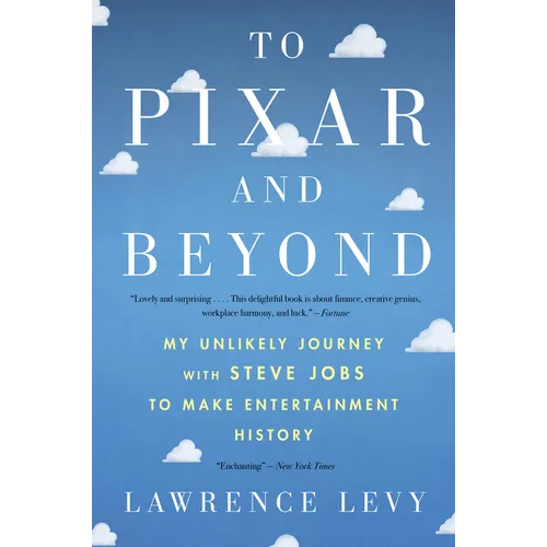 To Pixar and Beyond: My Unlikely Journey with Steve Jobs to Make Entertainment History