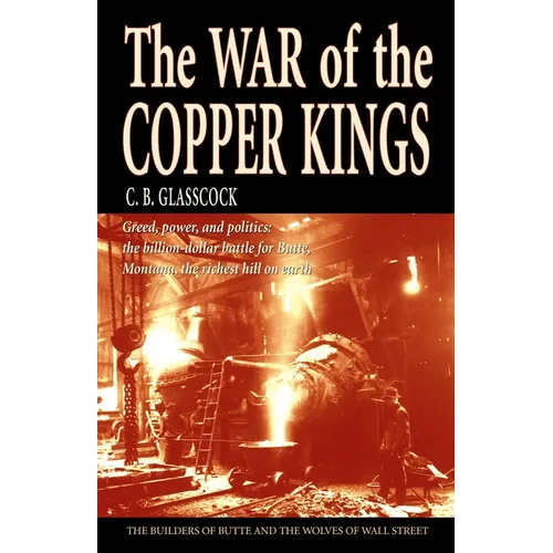 The War of the Copper Kings: Greed, Power, and Politics